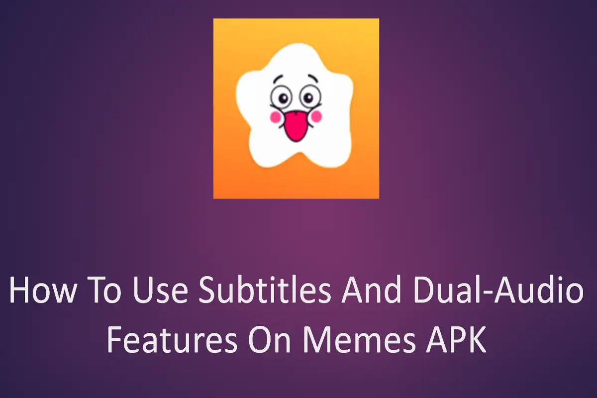 How to Use Subtitles and Dual-Audio Features on Memes APK